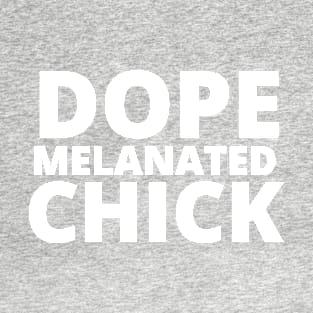 Afrinubi - Dope, Melanated, Chick T-Shirt